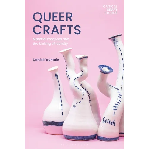 Queer Crafts: Material Practices and the Making of Identity - Hardcover