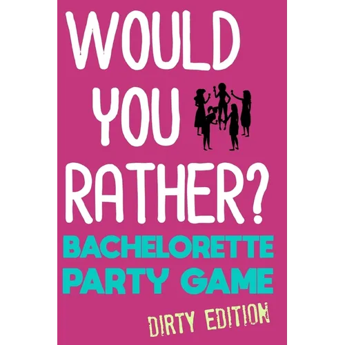 Would You Rather?: Bachelorette Party Game - Dirty Edition - Paperback