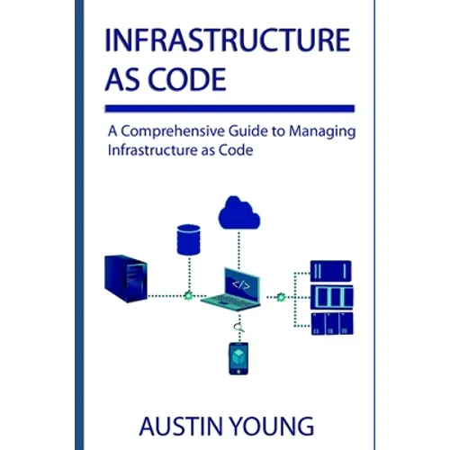 Infrastructure as Code: A Comprehensive Guide to Managing Infrastructure as Code - Paperback