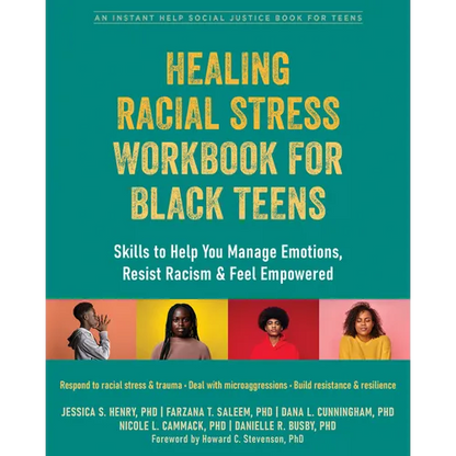 Healing Racial Stress Workbook for Black Teens: Skills to Help You Manage Emotions, Resist Racism, and Feel Empowered - Paperback