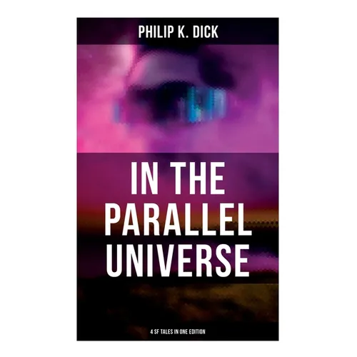 In the Parallel Universe - 4 SF Tales in One Edition: Adjustment Team, The Defenders, The Unreconstructed M & Breakfast at Twilight - Paperback
