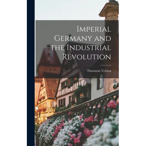 Imperial Germany and the Industrial Revolution - Hardcover