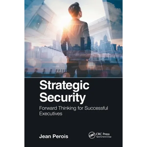 Strategic Security: Forward Thinking for Successful Executives - Paperback