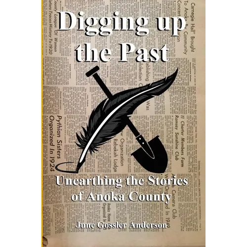 Digging Up The Past: Unearthing the Stories of Anoka County - Paperback