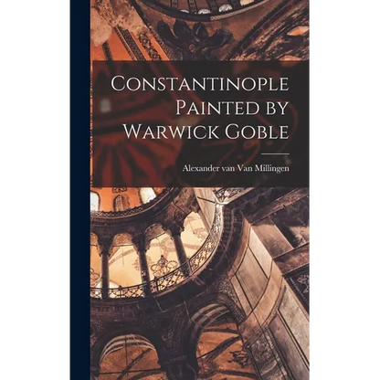 Constantinople Painted by Warwick Goble - Hardcover