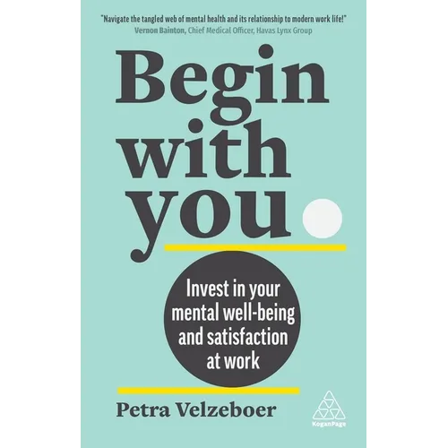 Begin with You: Invest in Your Mental Well-Being and Satisfaction at Work - Hardcover