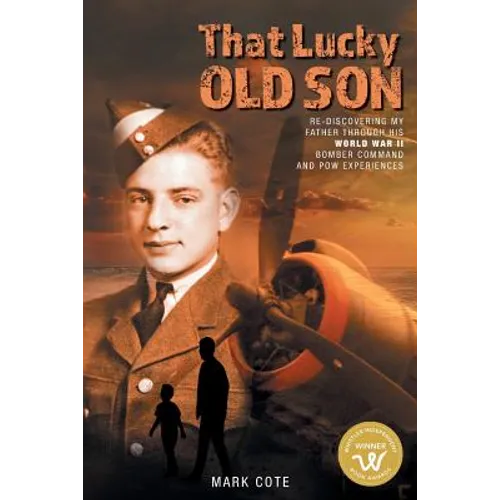 That Lucky Old Son: Re-discovering My Father Through His World War II Bomber Command and POW Experiences - Paperback