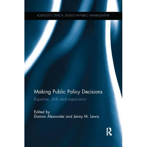Making Public Policy Decisions: Expertise, skills and experience - Paperback