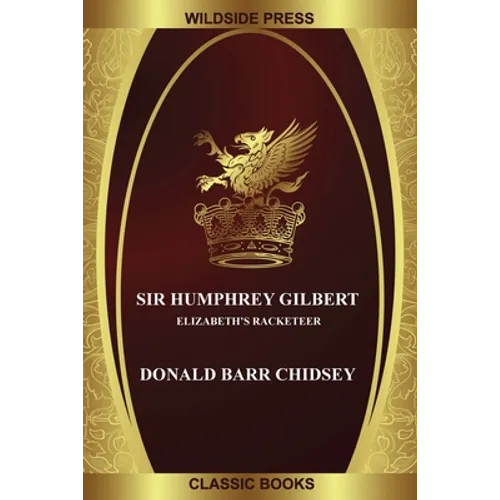 Sir Humphrey Gilbert: Elizabeth's Racketeer - Paperback