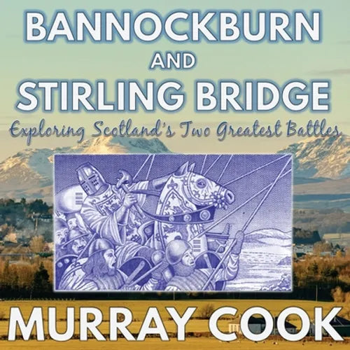 Bannockburn and Stirling Bridge: Exploring Scotland's Two Greatest Battles - Paperback
