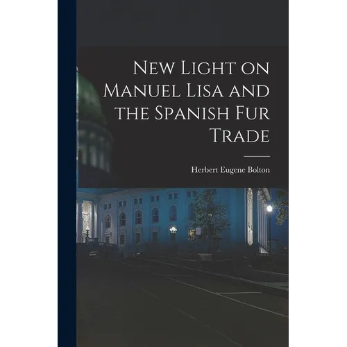 New Light on Manuel Lisa and the Spanish fur Trade - Paperback