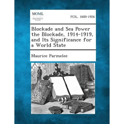 Blockade and Sea Power the Blockade, 1914-1919, and Its Significance for a World State - Paperback