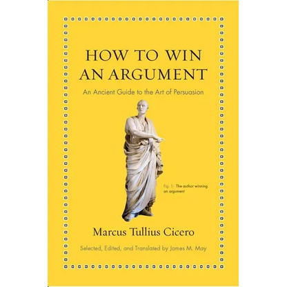 How to Win an Argument: An Ancient Guide to the Art of Persuasion - Hardcover