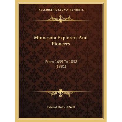 Minnesota Explorers And Pioneers: From 1659 To 1858 (1881) - Paperback