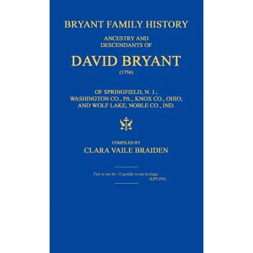 Bryant Family History; ancestry and descendants of David Bryant (1756) of Springfield, N.J.; Washington Co., PA.; Knox Co., Ohio; and Wolf Lake, Noble - Hardcover