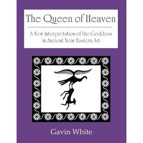 The Queen of Heaven. a New Interpretation of the Goddess in Ancient Near Eastern Art - Paperback