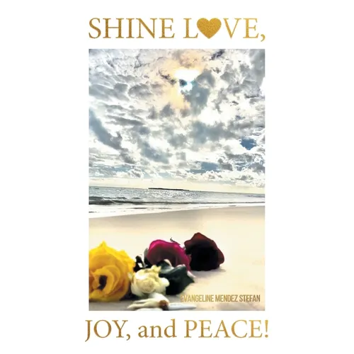 Shine Love, Joy, and Peace!: The Spirit Code of Humankind and the Secret Journey to True Life after All Deaths: A Self-Help Book - Paperback