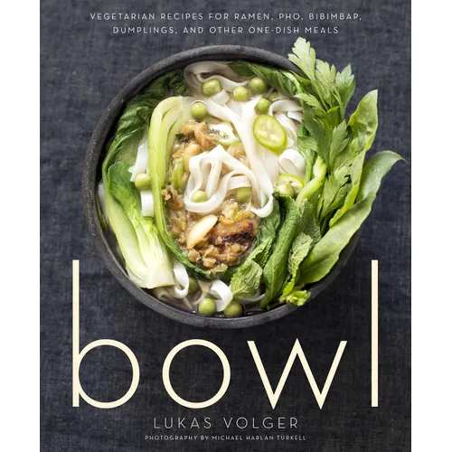 Bowl: Vegetarian Recipes for Ramen, Pho, Bibimbap, Dumplings, and Other One-Dish Meals - Paperback