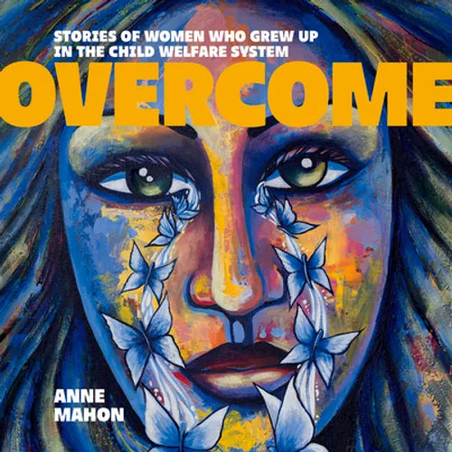 Overcome: Stories of Women Who Grew Up in the Child Welfare System - Paperback