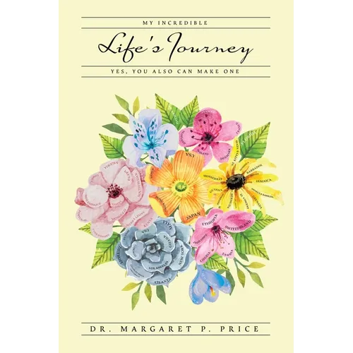 My Incredible Life's Journey: Yes, You Also Can Make One - Paperback