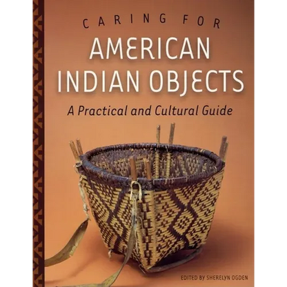 Caring for American Indian Objects: A Practical and Cultural Guide - Paperback