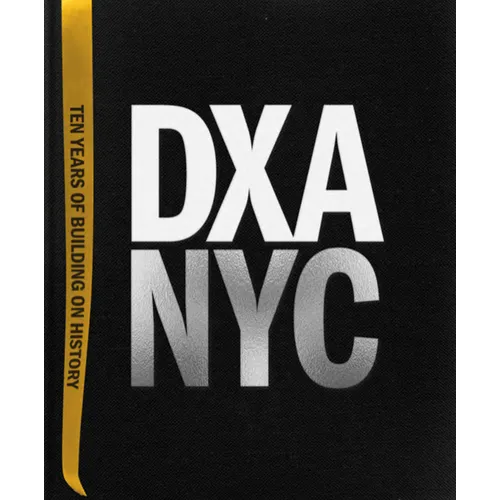 Dxa Nyc: Ten Years of Building on History - Hardcover