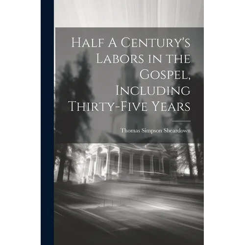Half A Century's Labors in the Gospel, Including Thirty-Five Years - Paperback