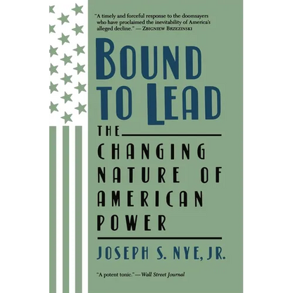 Bound to Lead: The Changing Nature of American Power - Paperback