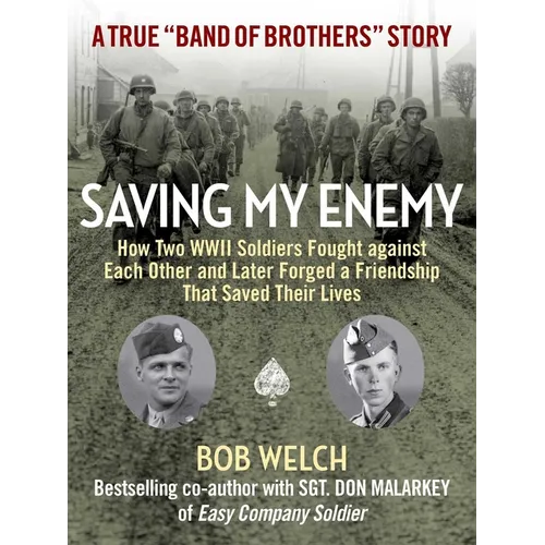 Saving My Enemy: How Two WWII Soldiers Fought Against Each Other and Later Forged a Friendship That Saved Their Lives - Hardcover