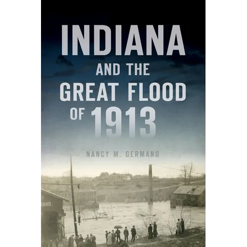 Indiana and the Great Flood of 1913 - Paperback