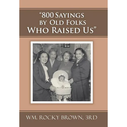 "800 Sayings by Old Folks Who Raised Us" - Hardcover