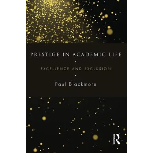 Prestige in Academic Life: Excellence and Exclusion - Paperback