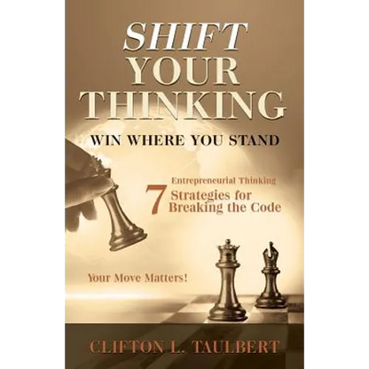 Shift Your Thinking: Win Where You Stand: Entrepreneurial Thinking - 7 Strategies for Breaking the Code - Paperback