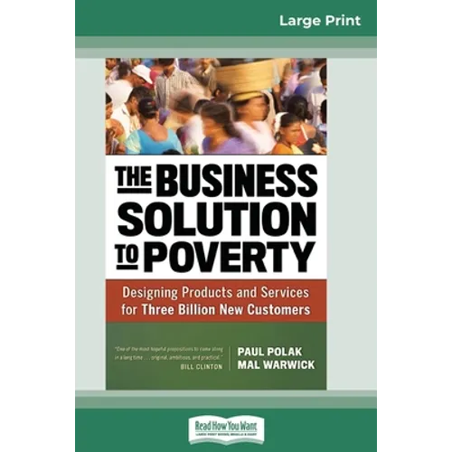 The Business Solution to Poverty: Designing Products and Services for Three Billion New Customers (16pt Large Print Edition) - Paperback