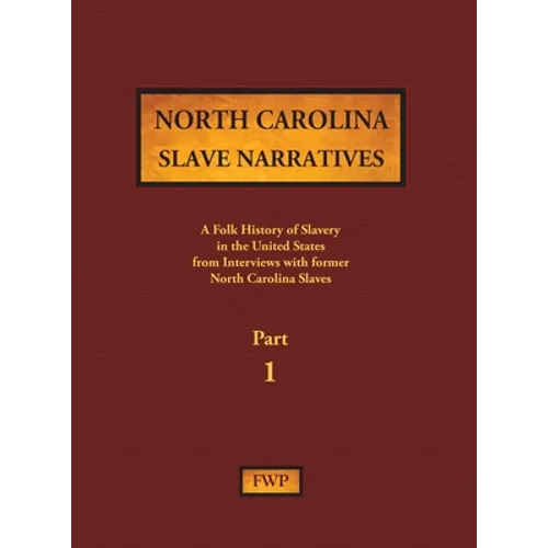 North Carolina Slave Narratives - Part 1: A Folk History of Slavery in the United States from Interviews with Former Slaves - Hardcover