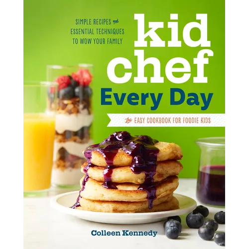 Kid Chef Every Day: The Easy Cookbook for Foodie Kids - Paperback