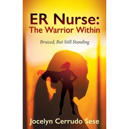 ER Nurse: The Warrior Within: Bruised, But Still Standing - Paperback