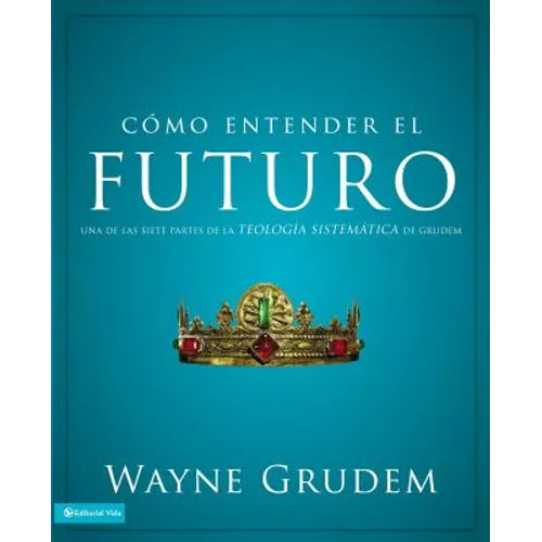 La C��mo entender el futuro: Una de las siete partes de la teolog��a sistem��tica de Grudem - Paperback