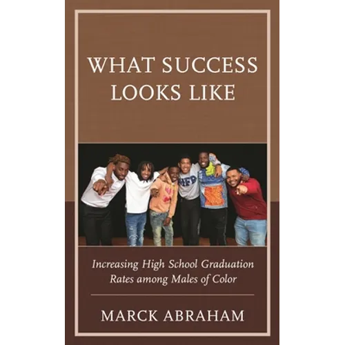 What Success Looks Like: Increasing High School Graduation Rates Among Males of Color - Hardcover