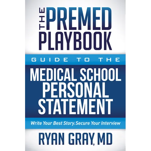 The Premed Playbook Guide to the Medical School Personal Statement: Everything You Need to Successfully Apply - Paperback