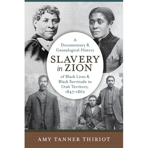 Slavery in Zion: A Documentary and Genealogical History of Black Lives and Black Servitude in Utah Territory, 1847-1862 - Paperback