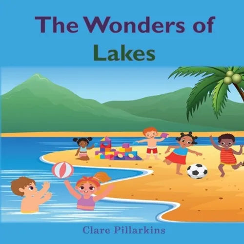 The Wonders of Lakes: A Fun and Informative Environment Book for Kids Ages 4-8 - Paperback