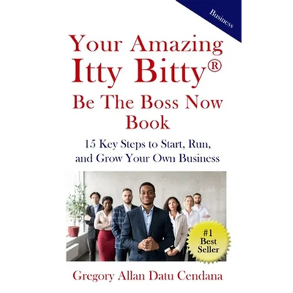 Your Amazing Itty Bitty(R) Be the Boss Now Book: 15 Key Steps to Start, Run, and Grow Your Own Business - Paperback