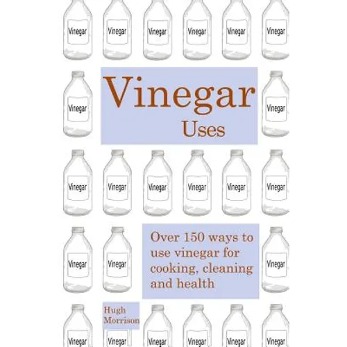 Vinegar uses: over 150 ways to use vinegar for cooking, cleaning and health - Paperback