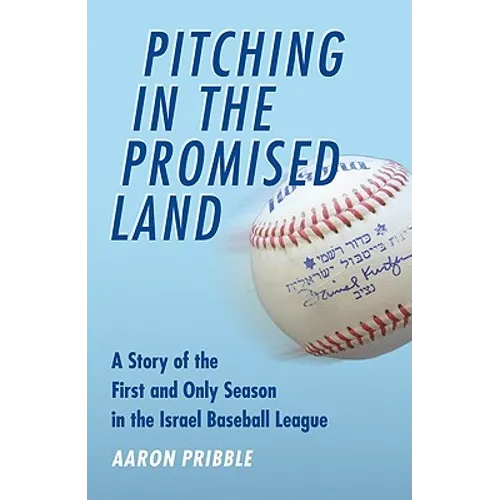 Pitching in the Promised Land: A Story of the First and Only Season in the Israel Baseball League - Hardcover