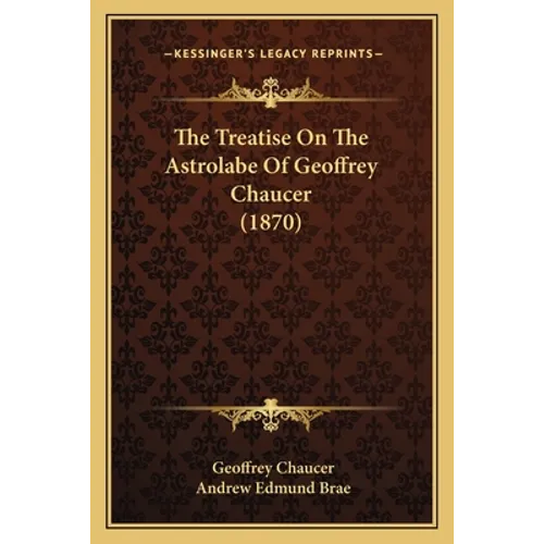 The Treatise On The Astrolabe Of Geoffrey Chaucer (1870) - Paperback