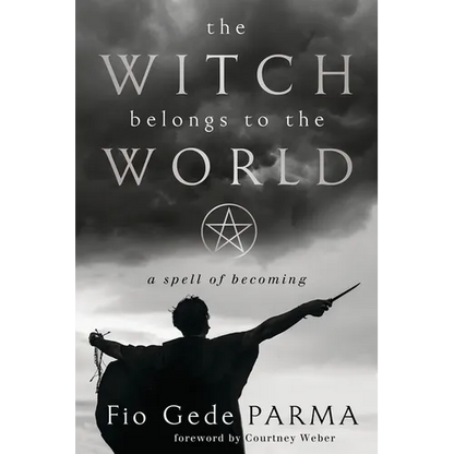 The Witch Belongs to the World: A Spell of Becoming - Paperback