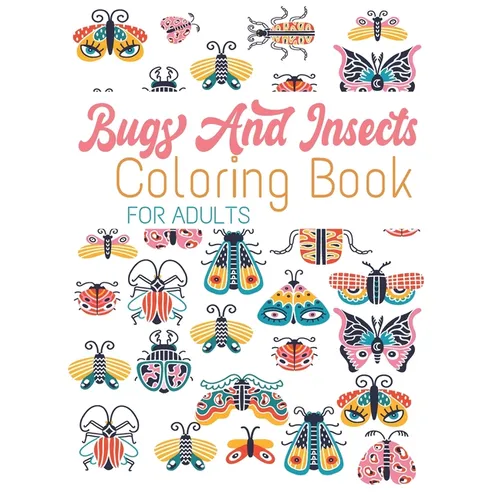 Bugs And Insects Coloring Book For Adults: 59 Wonderful Bugs, Insects, Butterflies ... Unique Designs For Adults - Paperback