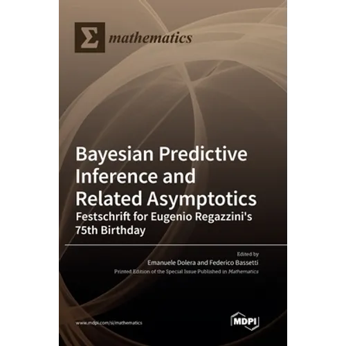 Bayesian Predictive Inference and Related Asymptotics: Festschrift for Eugenio Regazzini's 75th Birthday - Hardcover