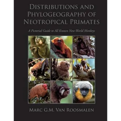 Distributions and Phylogeography of Neotropical Primates: A Pictorial Guide to All Known New-World Monkeys - Paperback